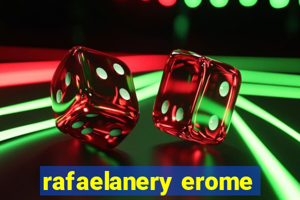 rafaelanery erome